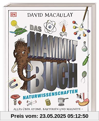 Das Mammut-Buch Naturwissenschaften: Alles über Atome, Bakterien und Magnete - von Mammuts erklärt