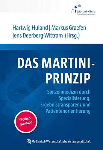 Das Martini-Prinzip: Spitzenmedizin durch Spezialisierung, Ergebnistransparenz und Patientenorientierung. Studienausgabe von MWV Medizinisch Wiss. Ver