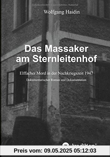 Das Massaker am Sternleitenhof: Elffacher Mord in der Nachkriegszeit 1947