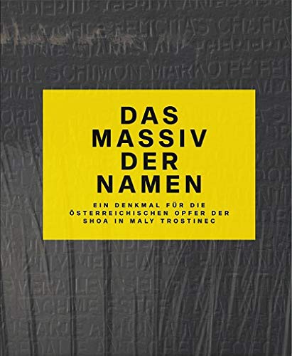 Das Massiv der Namen: Ein Denkmal für die österreichischen Opfer der Shoa in Maly Trostinec von Czernin Verlags GmbH