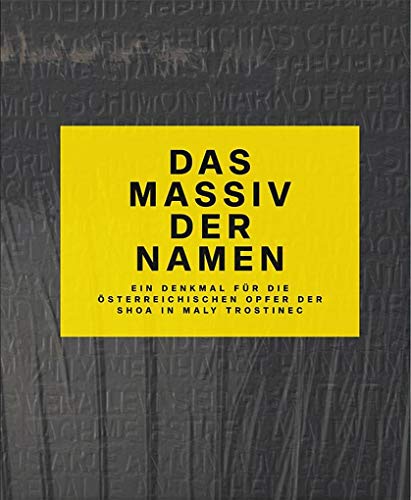 Das Massiv der Namen: Ein Denkmal für die österreichischen Opfer der Shoa in Maly Trostinec