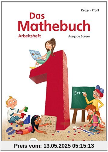 Das Mathebuch 1 - Arbeitsheft · Ausgabe Bayern: LehrplanPLUS Bayern: Zulassung ZN 116/14-GS