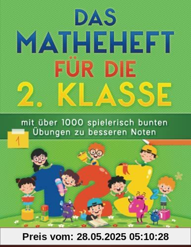 Das Matheheft für die 2. Klasse: mit über 1000 spielerisch bunten Übungen zu besseren Noten