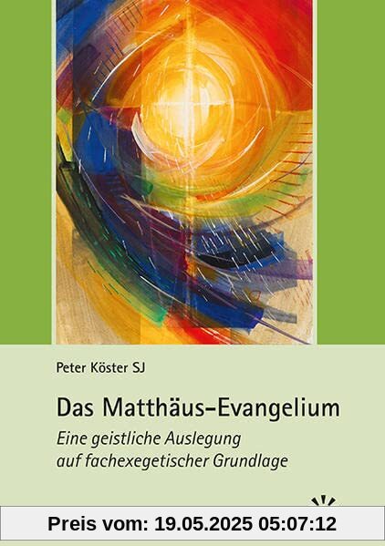 Das Matthäus-Evangelium: Eine geistliche Auslegung auf fachexegetischer Grundlage