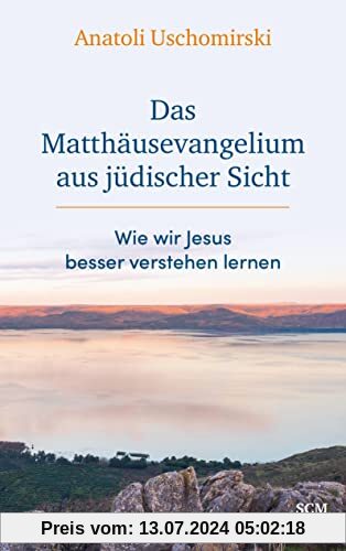 Das Matthäusevangelium aus jüdischer Sicht: Wie wir Jesus besser verstehen lernen (Die Bibel aus jüdischer Sicht)