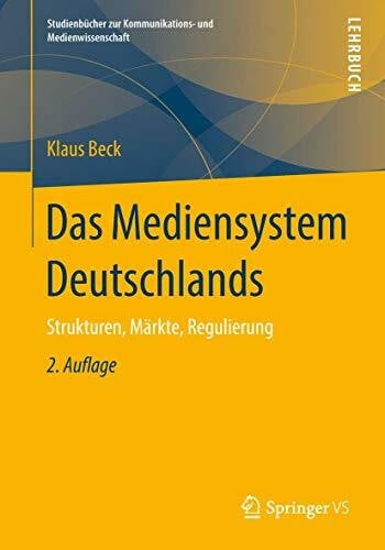 Das Mediensystem Deutschlands: Strukturen, M�rkte, Regulierung (Studienb�cher zur Kommunikatio... Das Mediensystem Deutschlands: Strukturen, M�rkte, Regulierung (Studienb�cher zur Kommunikatio...