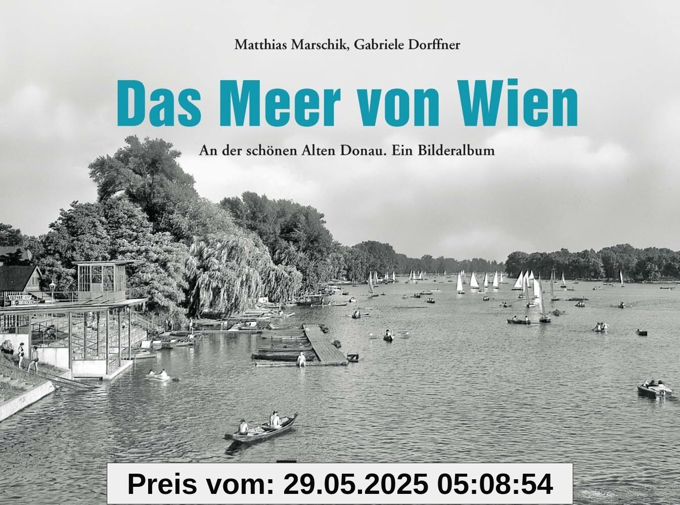 Das Meer von Wien: An der schönen Alten Donau. Ein Bilderalbum