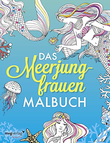 Das Meerjungfrauen-Malbuch: Das Ausmalbuch für Erwachsene und Kinder von mvg Verlag