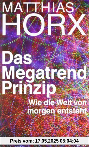 Das Megatrend-Prinzip: Wie die Welt von morgen entsteht