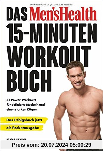 Das Men's Health 15-Minuten-Workout-Buch - die Pocketausgabe: 45 Power-Workouts für definierte Muskeln und einen starken Körper