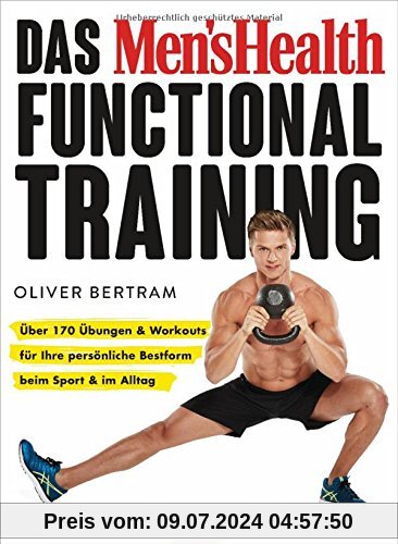Das Men's Health Functional Training: Über 170 Übungen & Workouts für Ihre persönliche Bestform beim Sport & im Alltag