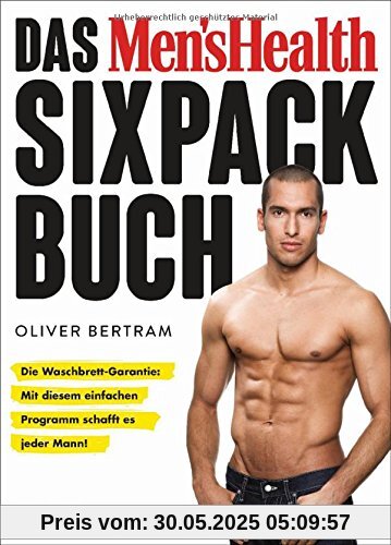 Das Men's Health Sixpack-Buch: Die Waschbrett-Garantie: Mit diesem einfachen Programm schafft es jeder Mann! (Neuausgabe mit 32 Seiten mehr Inhalt)