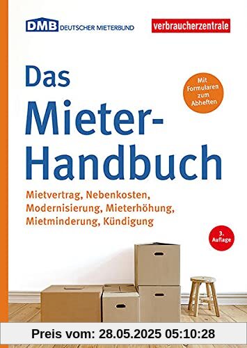 Das Mieter-Handbuch: Mietvertrag, Nebenkosten, Modernisierung, Mietminderung, Kündigung