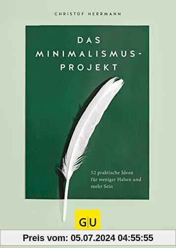 Das Minimalismus-Projekt: 52 praktische Ideen für weniger Haben und mehr Sein (GU Mind & Soul Einzeltitel)