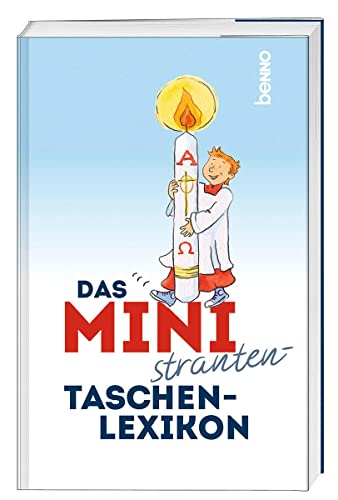 Das Ministranten-Taschenlexikon: 250 Begriffe kurzweilig erklärt von St. Benno Verlag GmbH