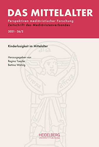 Das Mittelalter. Perspektiven mediävistischer Forschung : Zeitschrift... / 2021, Band 26, Heft 2: Kinderlosigkeit im Mittelalter (Das Mittelalter. ... : Zeitschrift des Mediävistenverbandes) von Heidelberg University Publishing