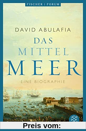 Das Mittelmeer: Eine Biographie
