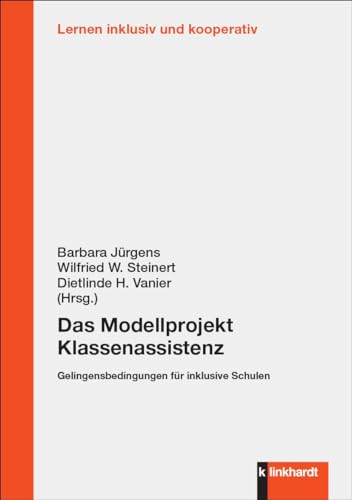 Das Modellprojekt Klassenassistenz: Gelingensbedingungen für inklusive Schulen (Lernen inklusiv und kooperativ) von Verlag Julius Klinkhardt GmbH & Co. KG
