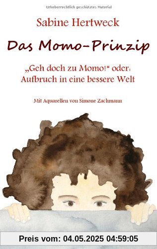 Das Momo-Prinzip: Geh doch zu Momo! oder: Aufbruch in eine bessere Welt