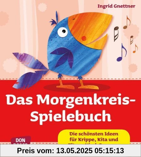 Das Morgenkreis-Spielebuch - Die schönsten Ideen für Krippe, Kita und Eltern-Kind-Gruppen: Die schÃ¶nsten Ideen fÃ1/4r Krippe, Kita und Eltern-Kind-Gruppen