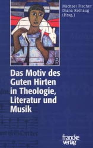 Das Motiv des Guten Hirten in Theologie, Literatur und Musik (Mainzer Hymnologische Studien)