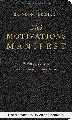 Das MotivationsManifest: 9 Versprechen, das Leben zu meistern Das MotivationsManifest: 9 Versprechen, das Leben zu meistern