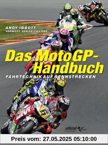 Das MotoGP-Handbuch: Fahrtechnik auf Rennstrecken Vorwort von Keith Code Das MotoGP-Handbuch: Fahrtechnik auf Rennstrecken Vorwort von Keith Code