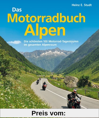 Das Motorradbuch Alpen: Die 100 schönsten Motorrad Tagestouren der Alpen - mit spektakulären Alpenpässen, kurvigen Touren und eindrucksvollen ... Motorrad-Tagestouren im gesamten Alpenraum