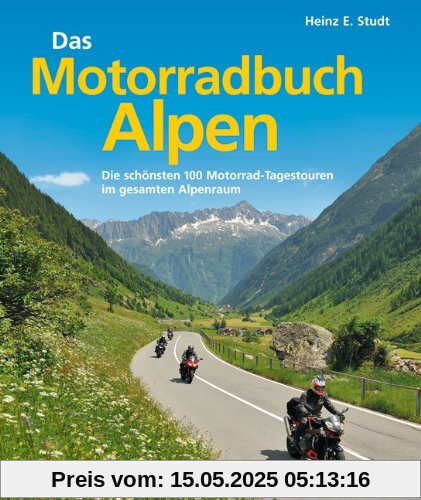 Das Motorradbuch Alpen: Die 100 schönsten Motorrad Tagestouren der Alpen - mit spektakulären Alpenpässen, kurvigen Touren und eindrucksvollen ... Motorrad-Tagestouren im gesamten Alpenraum