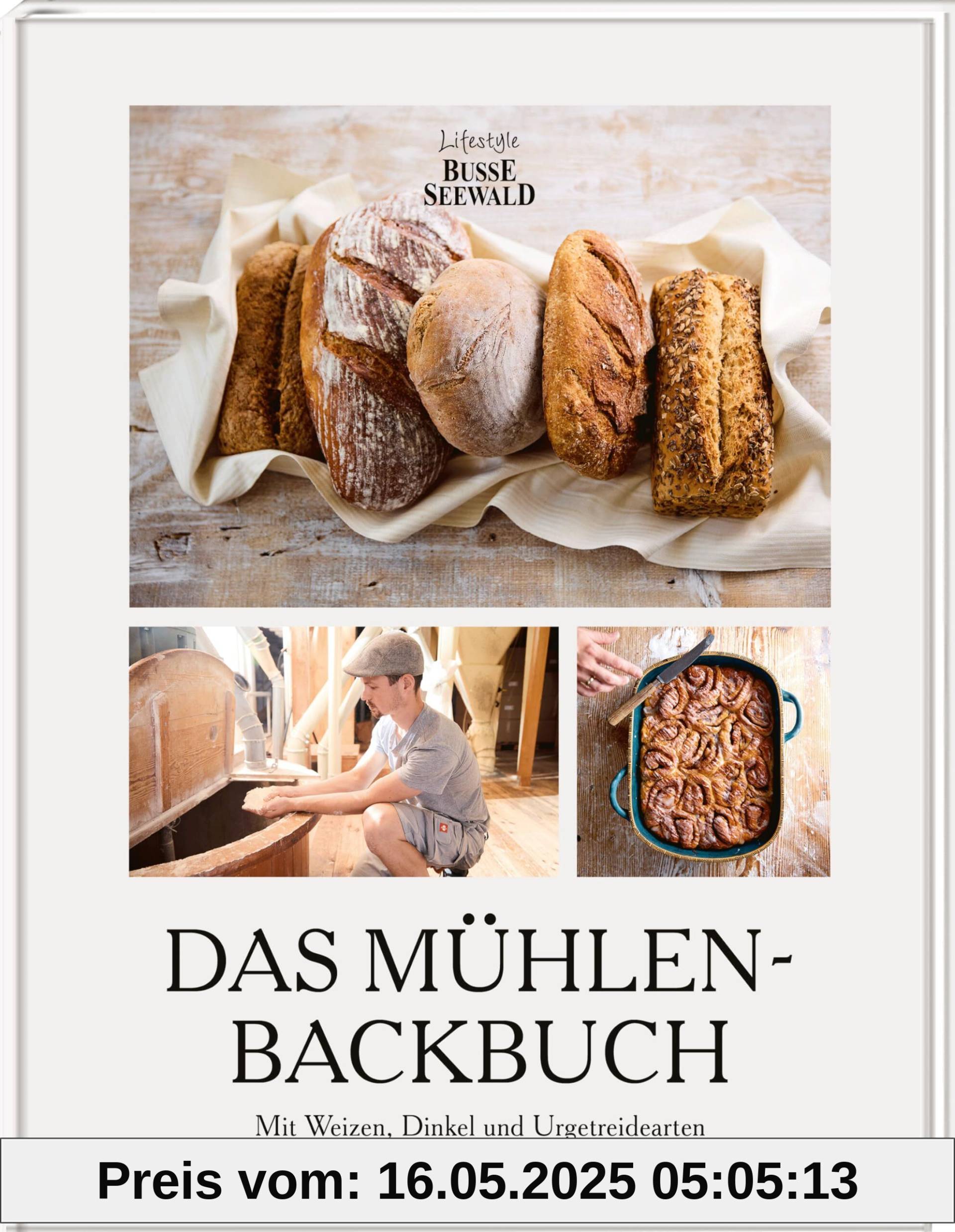 Das Mühlen-Backbuch: Mit Weizen, Dinkel und Urgetreidearten Brote, Brötchen und mehr backen