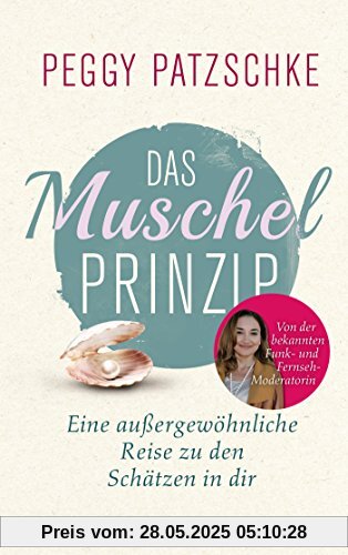 Das Muschelprinzip: Eine außergewöhnliche Reise zu den Schätzen in dir