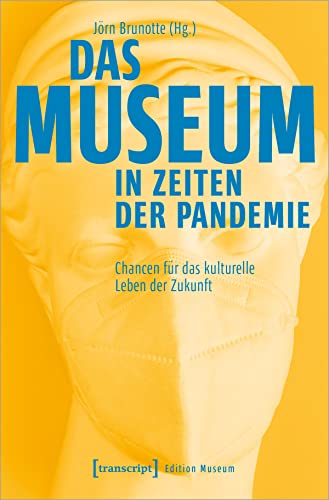 Das Museum in Zeiten der Pandemie: Chancen für das kulturelle Leben der Zukunft (Edition Museum) von transcript