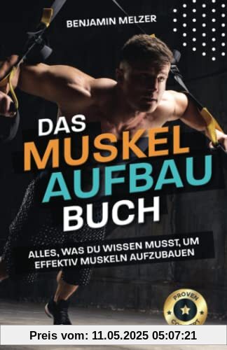 Das Muskelaufbau Buch: Alles, was du wissen musst, um effektiv Muskeln aufzubauen