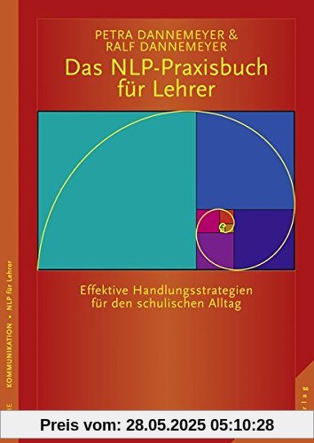 Das NLP-Praxisbuch für Lehrer Handlungsstrategien für den schulischen Alltag: Was Schüler für effektives Lernen brauchen: Beziehung, Achtung und Aufmerksamkeit Das NLP-Praxisbuch für Lehrer Handlungsstrategien für den schulischen Alltag: Was Schüler für effektives Lernen brauchen: Beziehung, Achtung und Aufmerksamkeit
