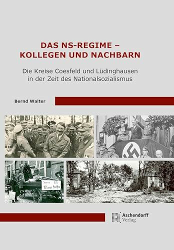 Das NS-Regime - Kollegen und Nachbarn: Die Kreise Coesfeld und Lüdinghausen in der Zeit des Na... Das NS-Regime - Kollegen und Nachbarn: Die Kreise Coesfeld und Lüdinghausen in der Zeit des Na...