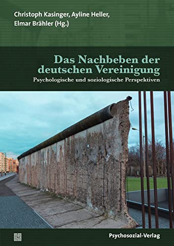 Das Nachbeben der deutschen Vereinigung: Psychologische und soziologische Perspektiven (Forschung psychosozial) von Psychosozial Verlag GbR