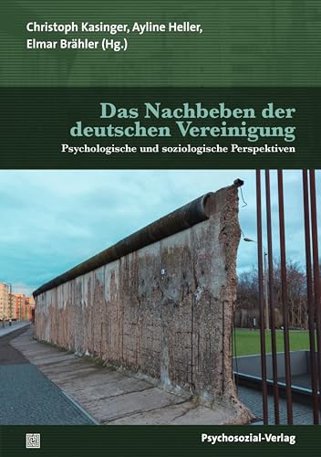 Das Nachbeben der deutschen Vereinigung: Psychologische und soziologische Perspektiven (Forschung psychosozial)