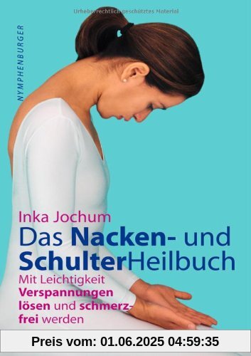 Das Nacken- und Schulterheilbuch: Mit Leichtigkeit Verpannungen lösen und schmerzfrei werden Das Nacken- und Schulterheilbuch: Mit Leichtigkeit Verpannungen lösen und schmerzfrei werden