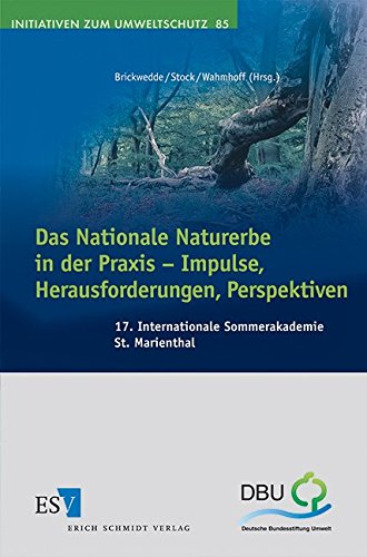 Das Nationale Naturerbe in der Praxis - Impulse, Herausforderungen, Perspektiven: 17. Internationale Sommerakademie St. Marienthal (Initiativen zum Umweltschutz)