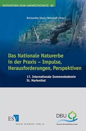 Das Nationale Naturerbe in der Praxis - Impulse, Herausforderungen, Perspektiven: 17. Internationale Sommerakademie St. Marienthal (Initiativen zum Umweltschutz)