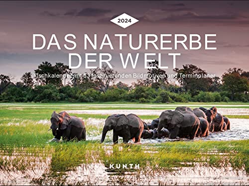 Das Naturerbe der Welt - KUNTH Tischkalender 2024: Wochenkalender mit faszinierenden Fotomotiven und einem praktischen Terminplaner (KUNTH Tischkalender mit Wochenplaner) von Kunth