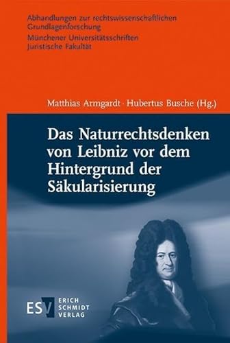 Das Naturrechtsdenken von Leibniz vor dem Hintergrund der Säkularisierung (Abhandlungen zur rechtswissenschaftlichen Grundlagenforschung: Münchener Universitätsschriften. Juristische Fakultät) von Schmidt, Erich