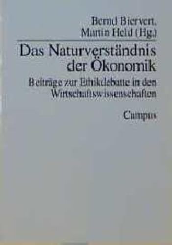 Das Naturverständnis der Ökonomik: Beiträge zur Ethikdebatte in den Wirtschaftswissenschaften von Campus Verlag