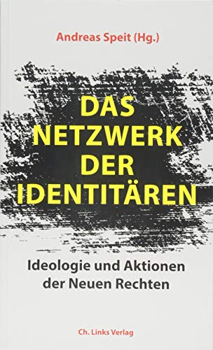 Das Netzwerk der Identitären: Ideologie und Aktionen der Neuen Rechten von Links Christoph Verlag