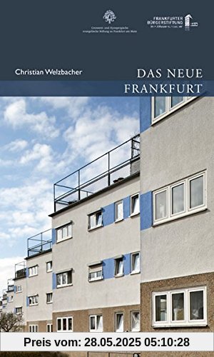 Das Neue Frankfurt: Planen und Bauen für die Metropole der Moderne 1920 bis 1933 (Publikationen der Frankfurter Bürgerstiftung)