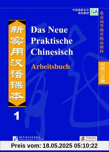 Das Neue Praktische Chinesisch /Xin shiyong hanyu keben: Das Neue Praktische Chinesisch - Arbeitsbuch 1