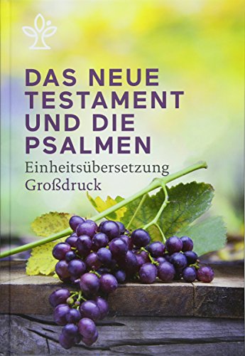 Das Neue Testament und Psalmen, Großdruck: Einheitsübersetzung: Einheitsübersetzung Großdruck Das Neue Testament und Psalmen, Großdruck: Einheitsübersetzung: Einheitsübersetzung Großdruck