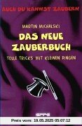 Das Neue Zauberbuch: Tolle Tricks mit kleinen Dingen. Auch du kannst zaubern