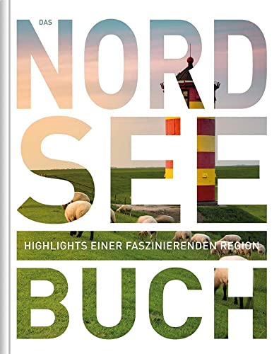 Nordsee. Das Buch: Highlights einer faszinierenden Region (KUNTH Das Buch)