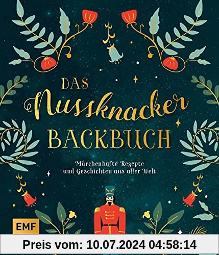 Das Nussknacker-Backbuch: 40 märchenhafte Rezepte und Geschichten aus dem Orient, Skandinavien, Mittelmeerraum und aller Welt